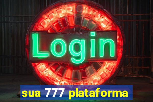 sua 777 plataforma